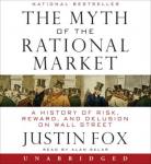 Myth of the Rational Market: A History of Risk, Reward, and Delusion on Wall Street, Justin Fox
