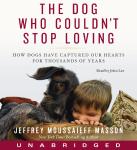 The Dog Who Couldn't Stop Loving: How Dogs Have Captured Our Hearts for Thousands of Years Audiobook