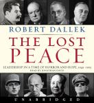 The Lost Peace: Leadership in a Time of Horror and Hope: 1945-1953