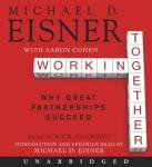 Working Together: Why Great Partnerships Succeed, Aaron R. Cohen, Michael D. Eisner