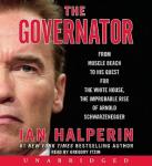 Governator: From Muscle Beach to His Quest for the White House, the Improbable Rise of Arnold Schwarzenegger, Ian Halperin