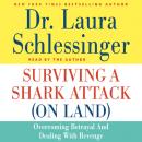 Surviving a Shark Attack (On Land): Overcoming Betrayal and Dealing with Revenge Audiobook