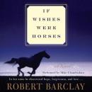 If Wishes Were Horses: A Novel, Robert Barclay