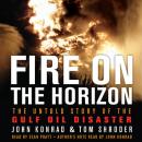 Fire on the Horizon: The Untold Story of the Explosion Aboard the Deepwater Horizon, John Konrad, Tom Shroder