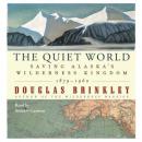 The Quiet World: Saving Alaska's Wilderness Kingdom, 1879-1960 Audiobook