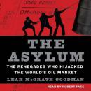 Asylum: The Renegades Who Hijacked the World's Oil Market, Leah McGrath Goodman