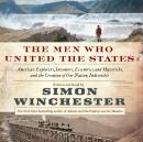 The Men Who United the States: America's Explorers, Inventors, Eccentrics and Mavericks, and the Cre Audiobook