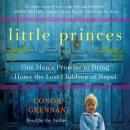 Little Princes: One Man's Promise to Bring Home the Lost Children of Nepal, Conor Grennan