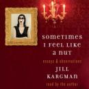 Sometimes I Feel Like a Nut: Essays and Observations Audiobook