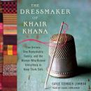 Dressmaker of Khair Khana: Five Sisters, One Remarkable Family, and the Woman Who Risked Everything to Keep Them Safe, Gayle Tzemach Lemmon