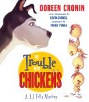 Trouble with Chickens: A J.J. Tully Mystery, Doreen Cronin
