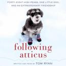 Following Atticus: Forty-Eight High Peaks, One Little Dog, and an Extraordinary Friendship, Tom Ryan