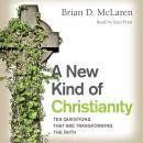 New Kind of Christianity: Ten Questions That Are Transforming the Faith, Brian D. McLaren