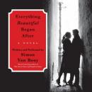 Everything Beautiful Began After: A Novel, Simon Van Booy