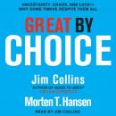 Great by Choice: Uncertainty, Chaos, and Luck--Why Some Thrive Despite Them All, Morten T. Hansen, Jim Collins