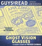Guys Read: Ghost Vision Glasses, Patrick Carman