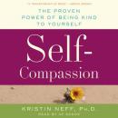Self-Compassion: The Proven Power of Being Kind to Yourself, Kristin Neff