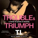 Trouble & Triumph: A Novel of Power & Beauty Audiobook