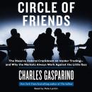 Circle of Friends: The Massive Federal Crackdown on Inside Trading---and Why the Markets Always Work Audiobook