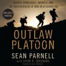 Outlaw Platoon: Heroes, Renegades, Infidels, and the Brotherhood of War in Afghanistan Audiobook