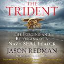 The Trident: The Forging and Reforging of a Navy SEAL Leader Audiobook
