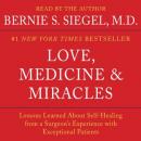 Love, Medicine and Miracles: Lessons Learned about Self-Healing from a Surgeon's Experience with Exc Audiobook