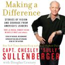 Making a Difference: Stories of Vision and Courage from America's Leaders, Chesley B. Sullenberger