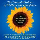 The Shared Wisdom of Mothers and Daughters: The Timelessness of Simple Truths