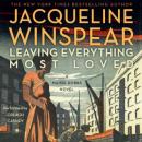 Leaving Everything Most Loved: A Maisie Dobbs Novel, Jacqueline Winspear