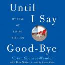 Until I Say Good-Bye: My Year of Living with Joy Audiobook