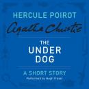 The Under Dog: A Hercule Poirot Short Story Audiobook