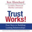 Trust Works!: Four Keys to Building Lasting Relationships