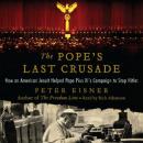 The Pope's Last Crusade: How an American Jesuit Helped Pope Pius XI's Campaign to Stop Hitler Audiobook