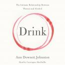 Drink: The Intimate Relationship Between Women and Alcohol Audiobook