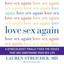 Love Sex Again: A Gynecologist Finally Fixes the Issues That Are Sabotaging Your Sex Life Audiobook