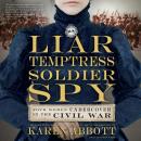 Liar, Temptress, Soldier, Spy: Four Women Undercover in the Civil War Audiobook