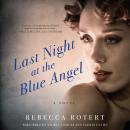 Last Night at the Blue Angel: A Novel