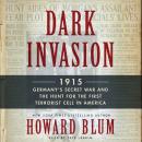 Dark Invasion: 1915: Germany's Secret War and the Hunt for the First Terrorist Cell in America Audiobook