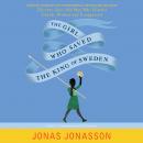 The Girl Who Saved the King of Sweden: A Novel