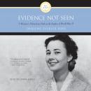 Evidence Not Seen: A Woman's Miraculous Faith in the Jungles of World War II Audiobook