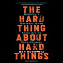 Hard Thing About Hard Things: Building a Business When There Are No Easy Answers, Ben Horowitz