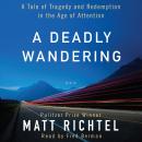 A Deadly Wandering: A Tale of Tragedy and Redemption in the Age of Attention Audiobook