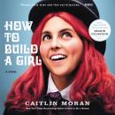 How to Build a Girl: A Novel Audiobook