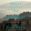 Above the Waterfall: A Novel, Ron Rash