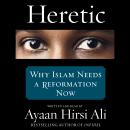 Heretic: Why Islam Needs a Reformation Now Audiobook