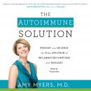 Autoimmune Solution: Prevent and Reverse the Full Spectrum of Inflammatory Symptoms and Diseases, Amy Myers