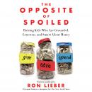 The Opposite of Spoiled: Raising Kids Who Are Grounded, Generous, and Smart About Money