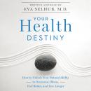 Your Health Destiny: How to Unlock Your Natural Ability to Overcome Illness, Feel Better, and Live L Audiobook