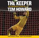 The Keeper: The Unguarded Story of Tim Howard (Young Readers' Edition) Audiobook
