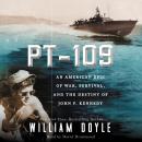 PT 109: An American Epic of War, Survival, and the Destiny of John F. Kennedy, William Doyle